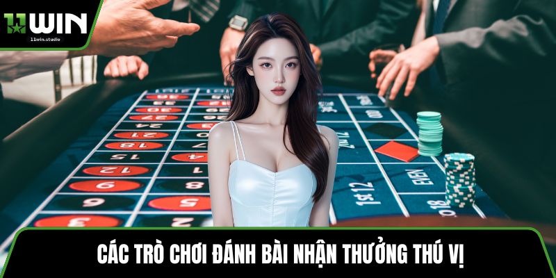 Các trò chơi đánh bài nhận thưởng thú vị