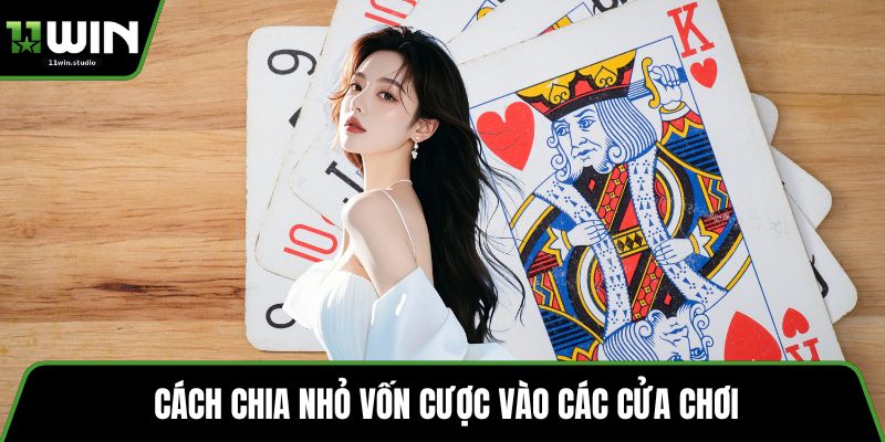 Cách chia nhỏ vốn cược vào các cửa chơi