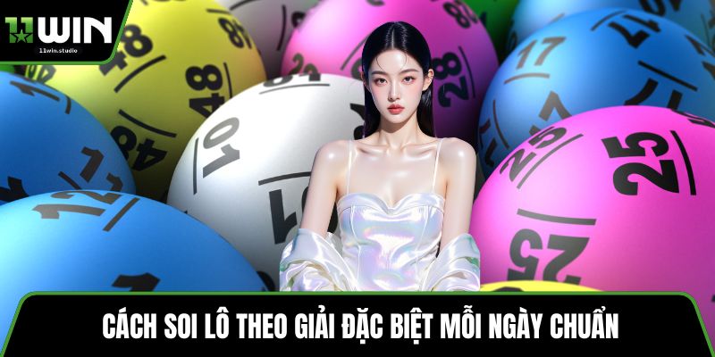 Cách soi lô theo giải đặc biệt mỗi ngày chuẩn