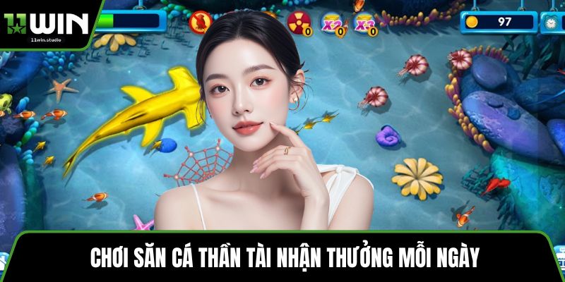 Chơi săn cá Thần Tài nhận thưởng mỗi ngày