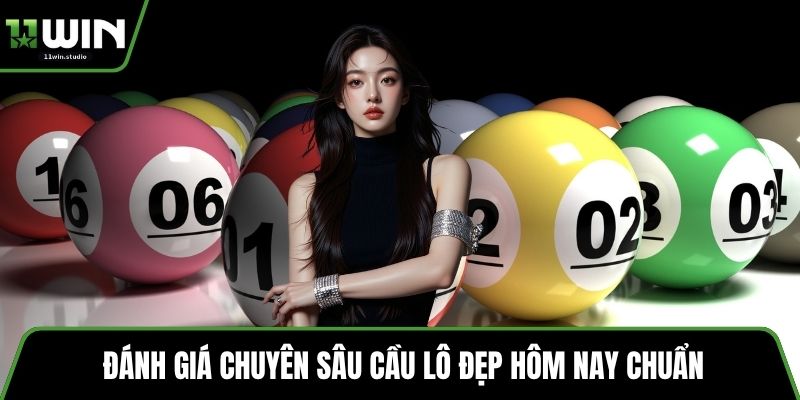 Đánh giá chuyên sâu cầu lô đẹp hôm nay chuẩn