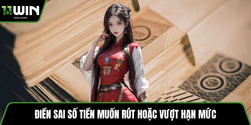Điền sai số tiền muốn rút hoặc vượt hạn mức