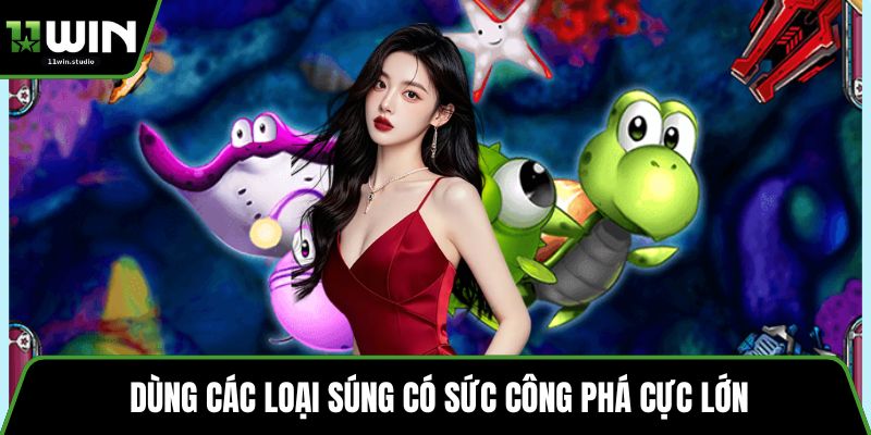 Dùng các loại súng có sức công phá cực lớn