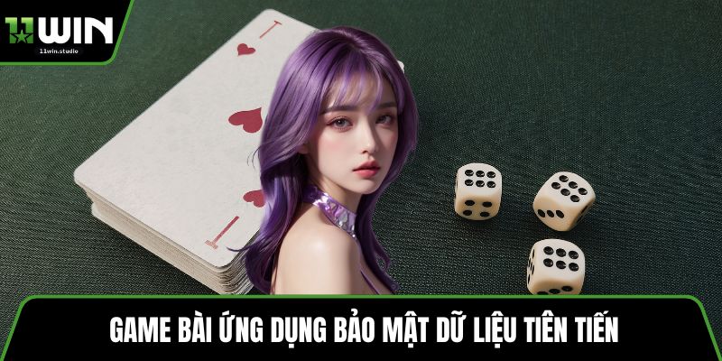 Game bài ứng dụng bảo mật dữ liệu tiên tiến