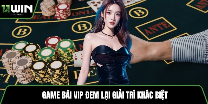 Game bài VIP đem lại giải trí khác biệt