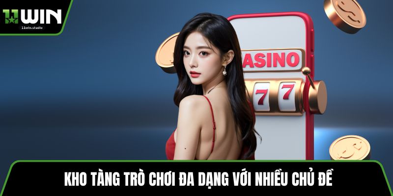 Kho tàng trò chơi đa dạng với nhiều chủ đề