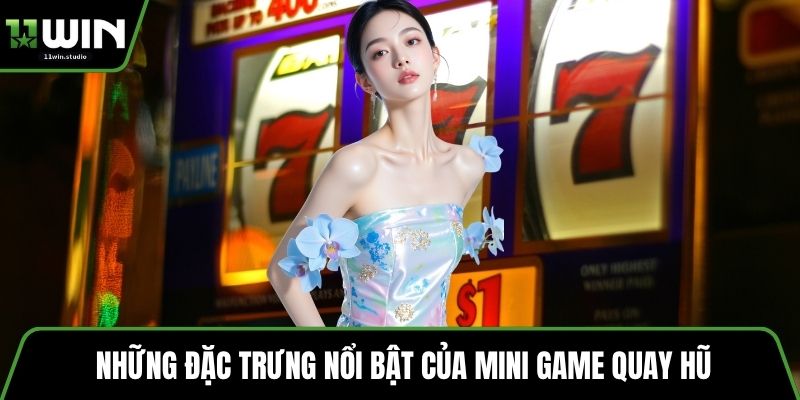 Những đặc trưng nổi bật của mini game quay hũ