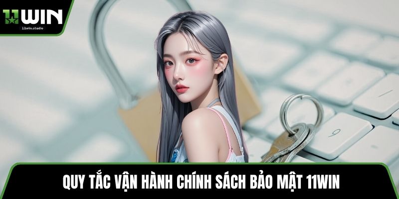 Quy tắc vận hành chính sách bảo mật 11win