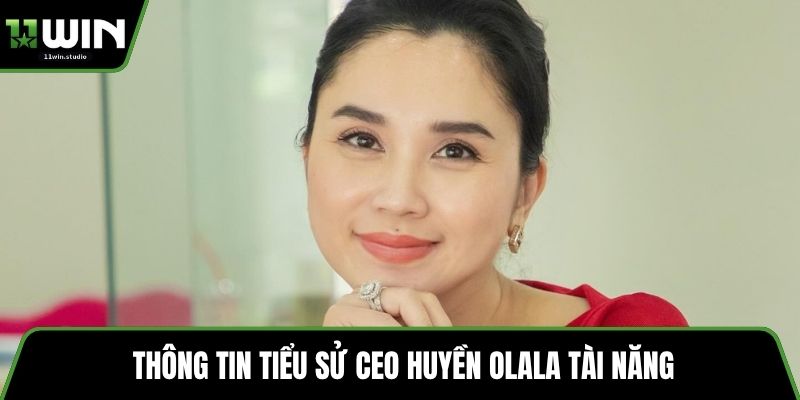 Thông tin tiểu sử CEO Huyền Olala tài năng